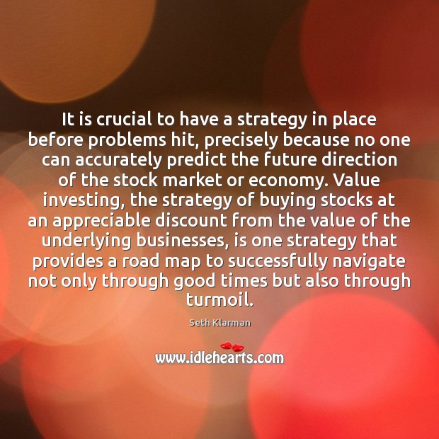 It is crucial to have a strategy in place before problems hit, Seth Klarman Picture Quote