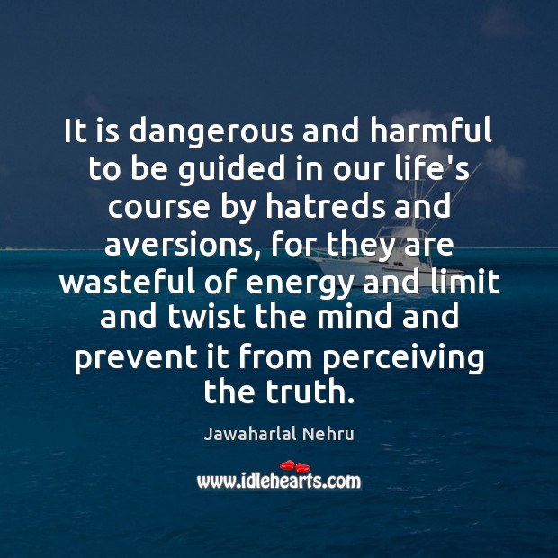 It is dangerous and harmful to be guided in our life’s course Jawaharlal Nehru Picture Quote