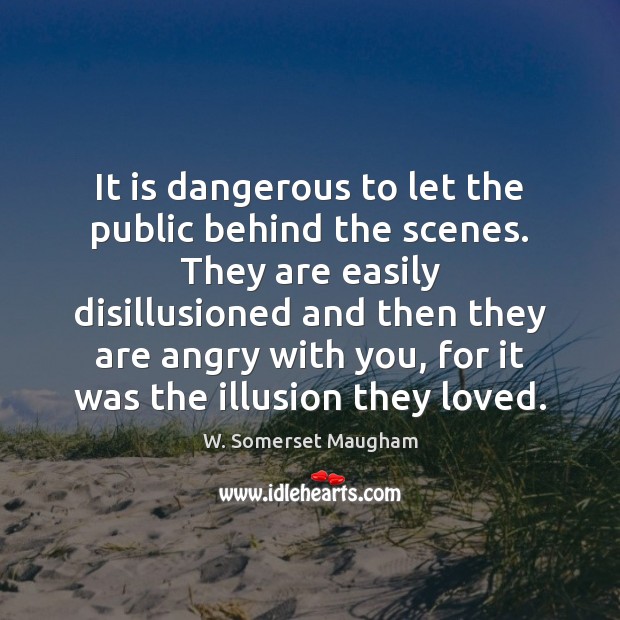 It is dangerous to let the public behind the scenes. They are Image