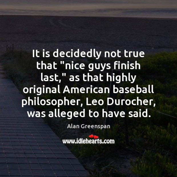 It is decidedly not true that “nice guys finish last,” as that 