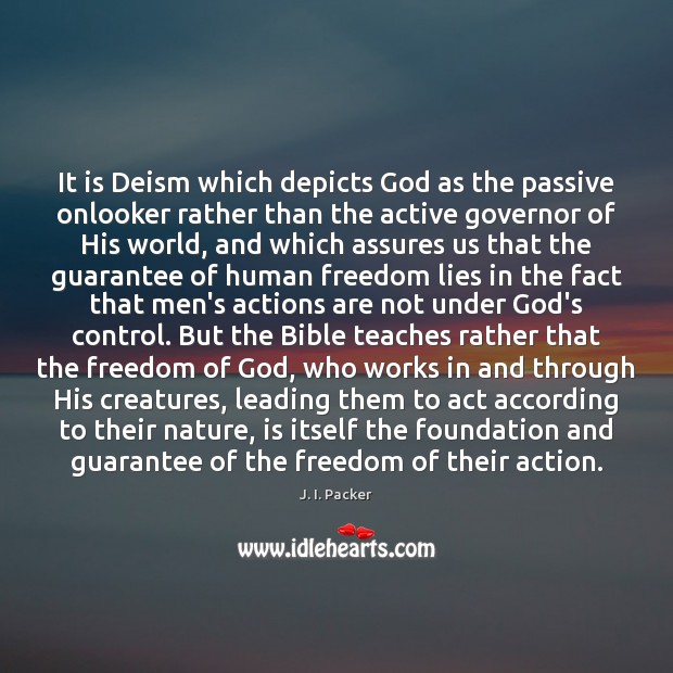 It is Deism which depicts God as the passive onlooker rather than J. I. Packer Picture Quote
