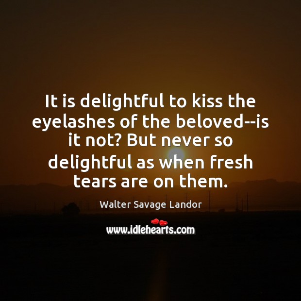 It is delightful to kiss the eyelashes of the beloved–is it not? Walter Savage Landor Picture Quote