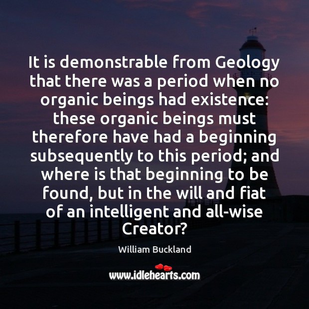 It is demonstrable from Geology that there was a period when no Image