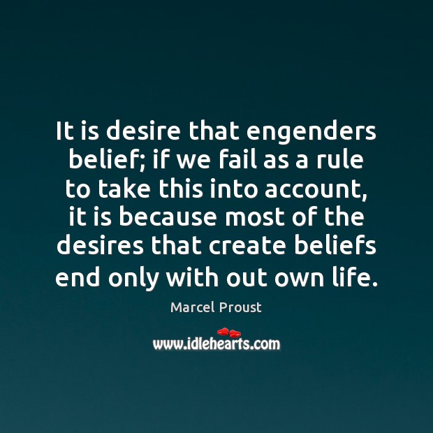 It is desire that engenders belief; if we fail as a rule Image