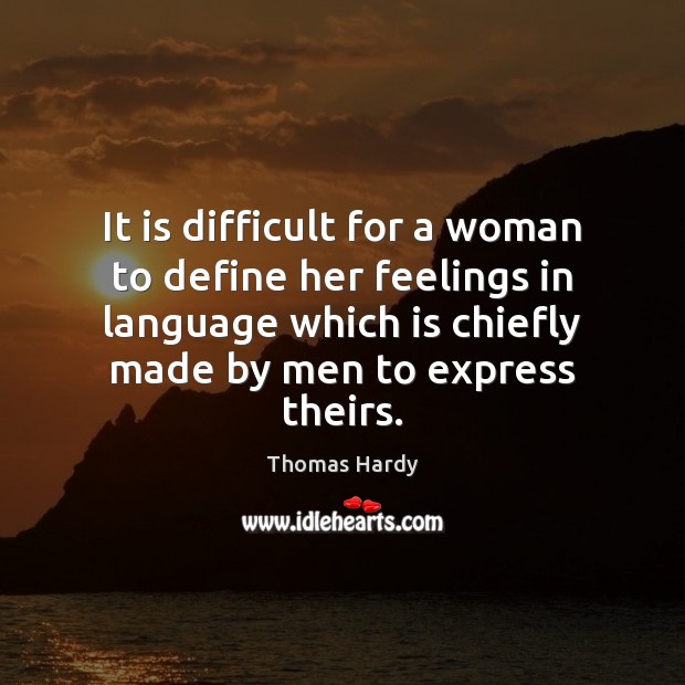 It is difficult for a woman to define her feelings in language Thomas Hardy Picture Quote