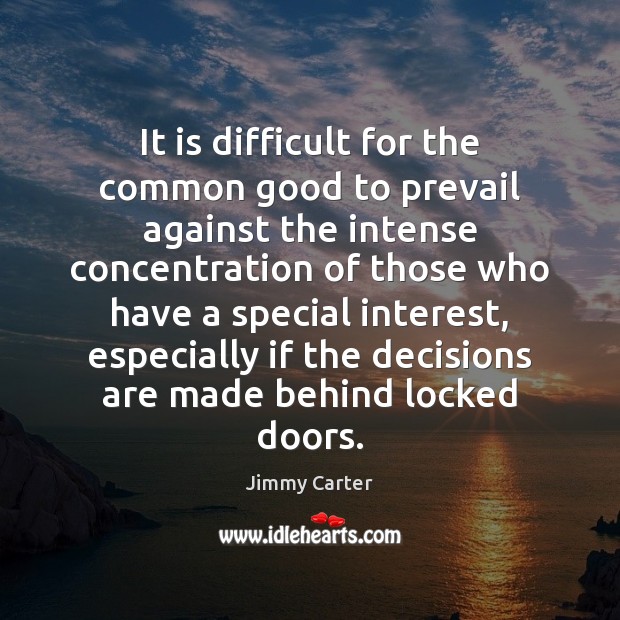 It is difficult for the common good to prevail against the intense Jimmy Carter Picture Quote