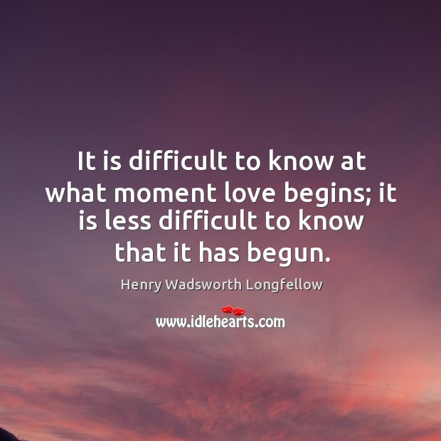 It is difficult to know at what moment love begins; it is less difficult to know that it has begun. Image
