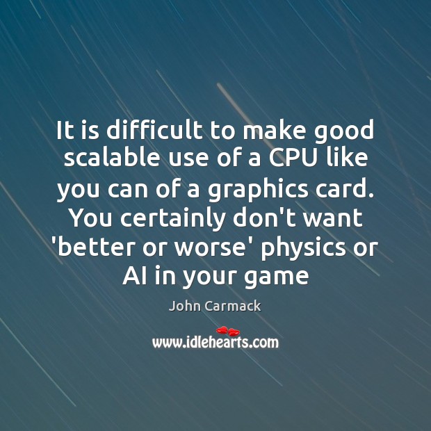 It is difficult to make good scalable use of a CPU like John Carmack Picture Quote