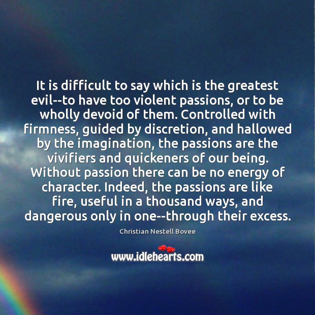 It is difficult to say which is the greatest evil–to have too Christian Nestell Bovee Picture Quote