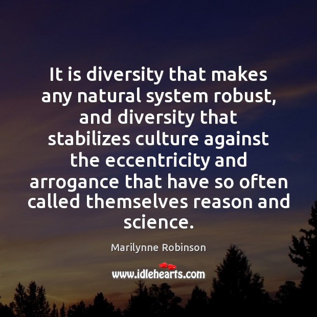 It is diversity that makes any natural system robust, and diversity that Image