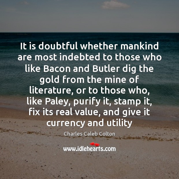 It is doubtful whether mankind are most indebted to those who like Charles Caleb Colton Picture Quote
