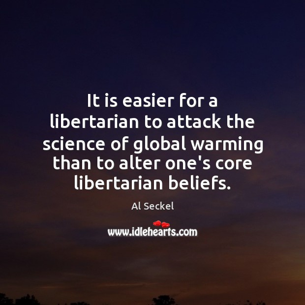 It is easier for a libertarian to attack the science of global Image