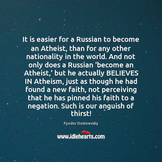 It is easier for a Russian to become an Atheist, than for Fyodor Dostoevsky Picture Quote