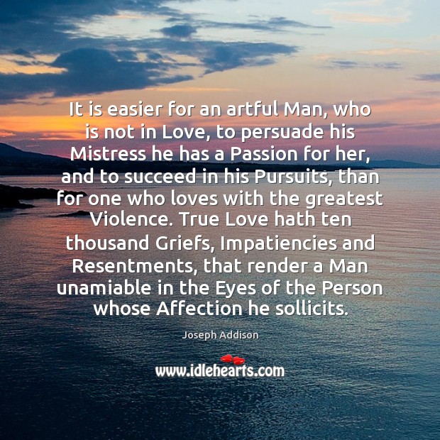 It is easier for an artful Man, who is not in Love, Joseph Addison Picture Quote