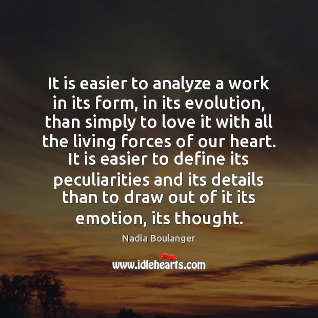 It is easier to analyze a work in its form, in its Nadia Boulanger Picture Quote