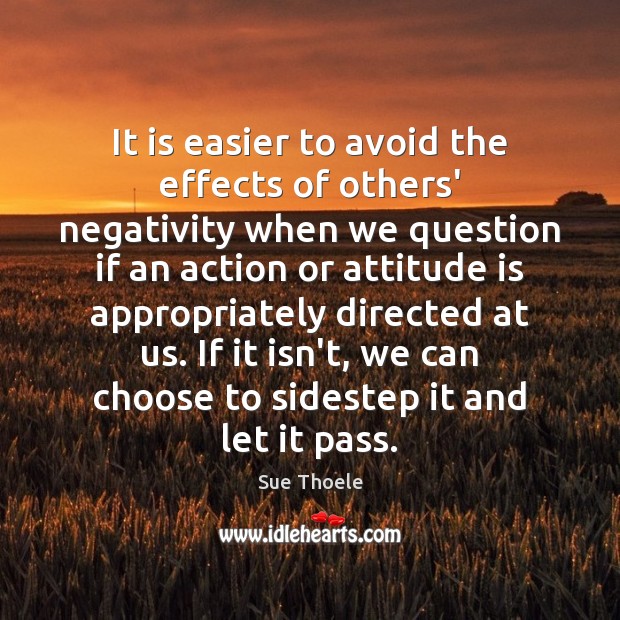 It is easier to avoid the effects of others’ negativity when we Sue Thoele Picture Quote