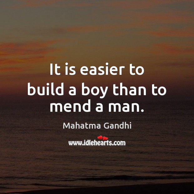It is easier to build a boy than to mend a man. Image