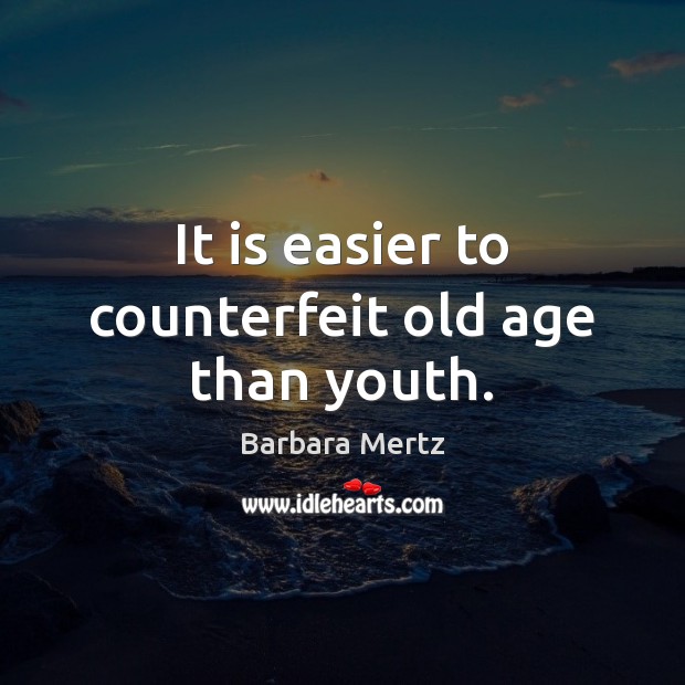 It is easier to counterfeit old age than youth. Barbara Mertz Picture Quote