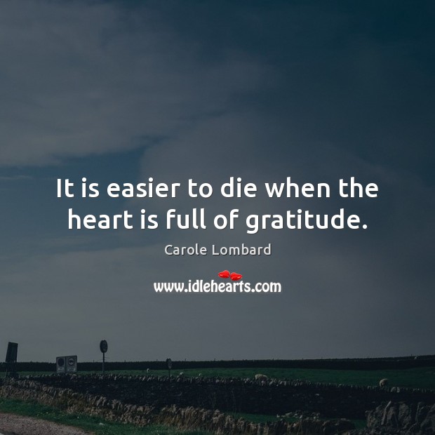 It is easier to die when the heart is full of gratitude. Image