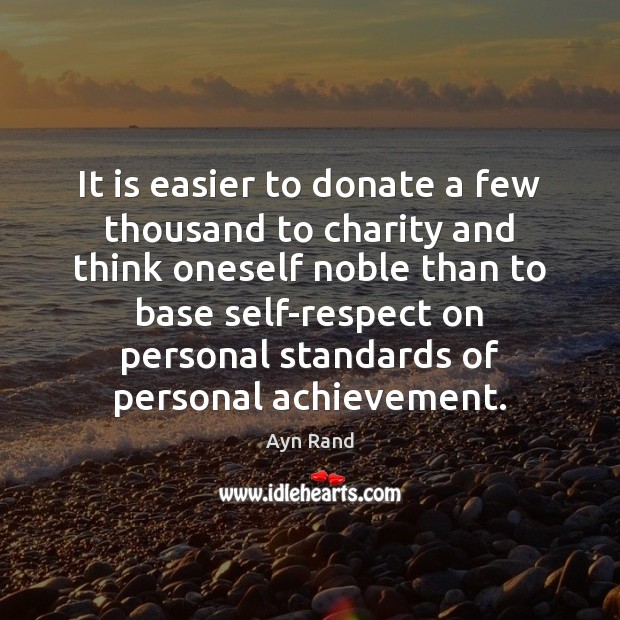It is easier to donate a few thousand to charity and think Donate Quotes Image