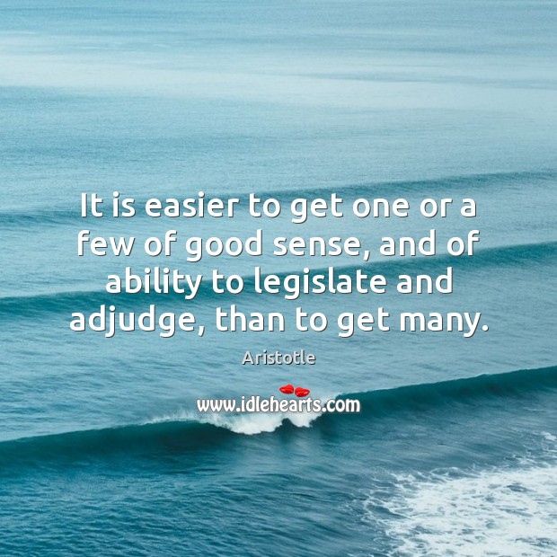 It is easier to get one or a few of good sense, Aristotle Picture Quote