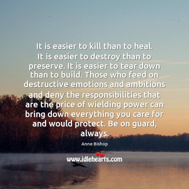 It is easier to kill than to heal. It is easier to Anne Bishop Picture Quote