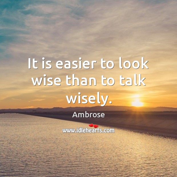 It is easier to look wise than to talk wisely. Wise Quotes Image