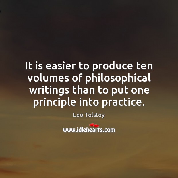 It is easier to produce ten volumes of philosophical writings than to Leo Tolstoy Picture Quote