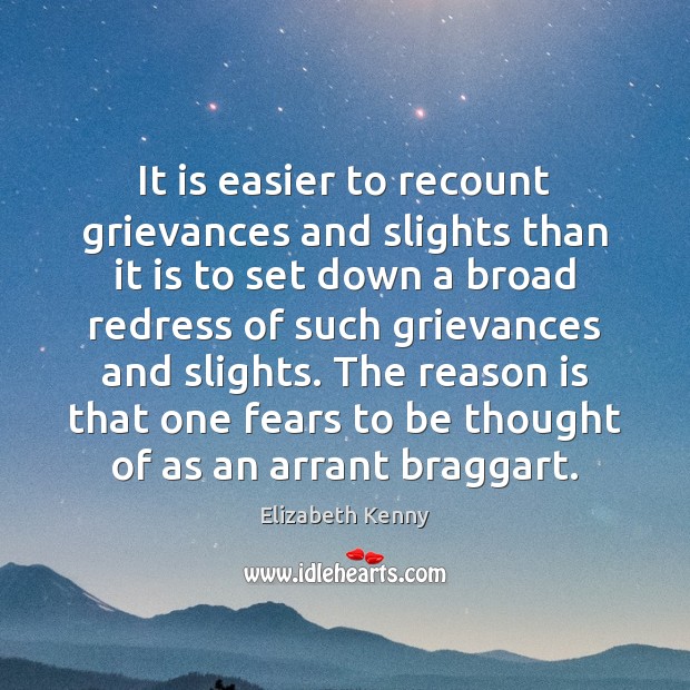 It is easier to recount grievances and slights than it is to Elizabeth Kenny Picture Quote