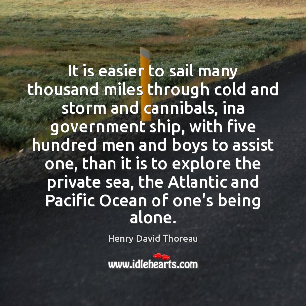 It is easier to sail many thousand miles through cold and storm Henry David Thoreau Picture Quote