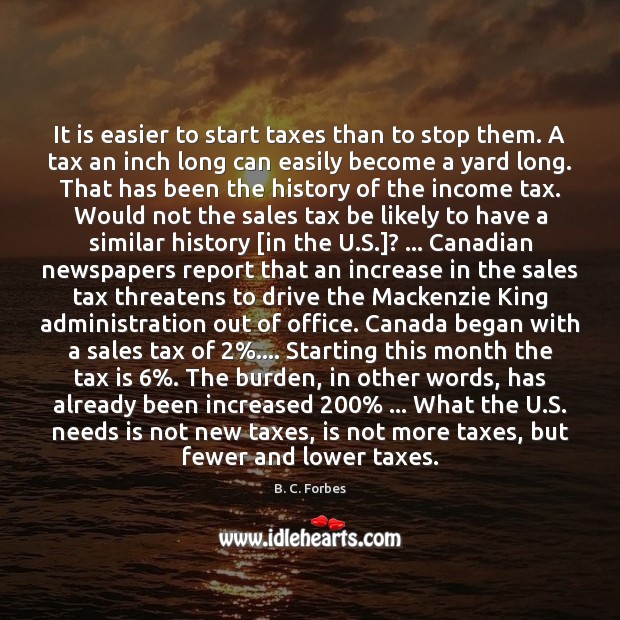 It is easier to start taxes than to stop them. A tax Tax Quotes Image