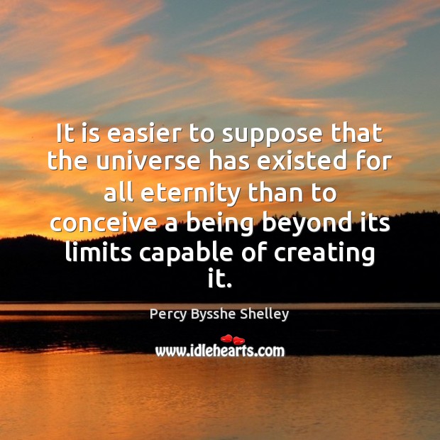 It is easier to suppose that the universe has existed for all Image