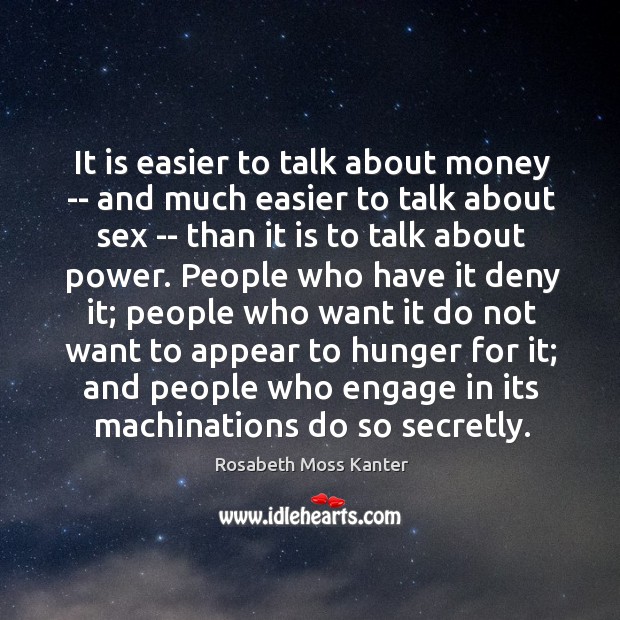 It is easier to talk about money — and much easier to Rosabeth Moss Kanter Picture Quote