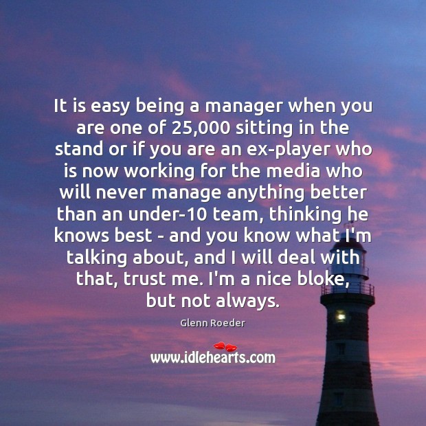 It is easy being a manager when you are one of 25,000 sitting Glenn Roeder Picture Quote