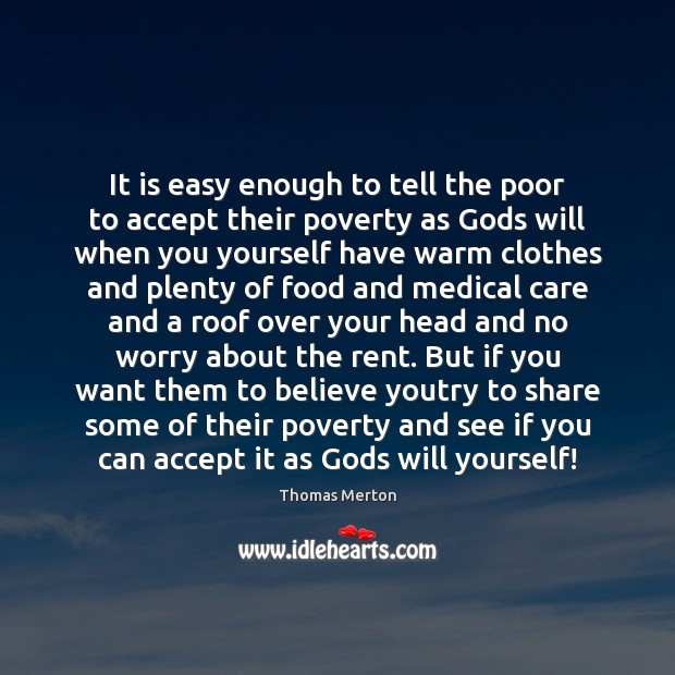 It is easy enough to tell the poor to accept their poverty Thomas Merton Picture Quote