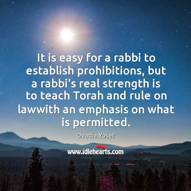 It is easy for a rabbi to establish prohibitions, but a rabbi’s Ovadia Yosef Picture Quote