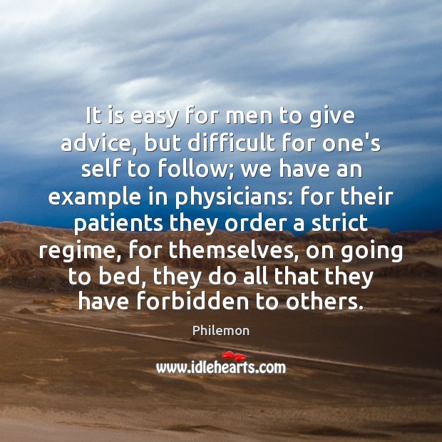 It is easy for men to give advice, but difficult for one’s Philemon Picture Quote