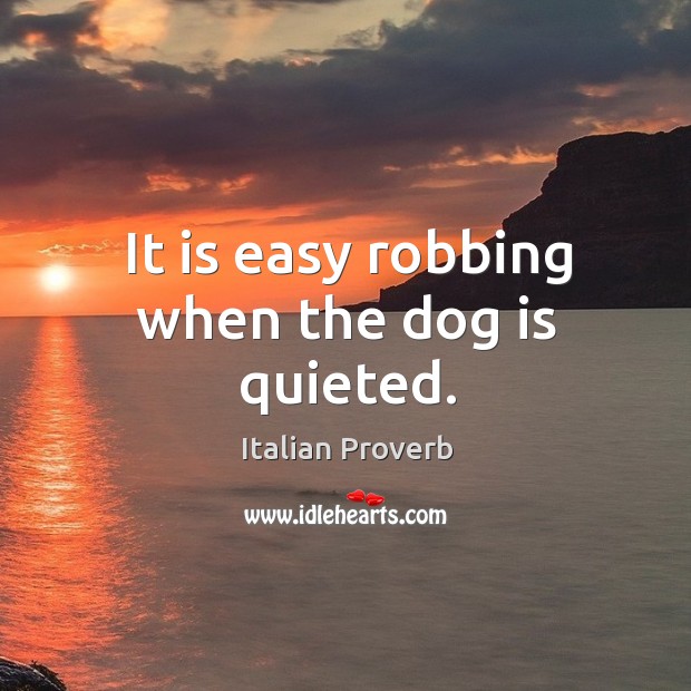 It is easy robbing when the dog is quieted. Image