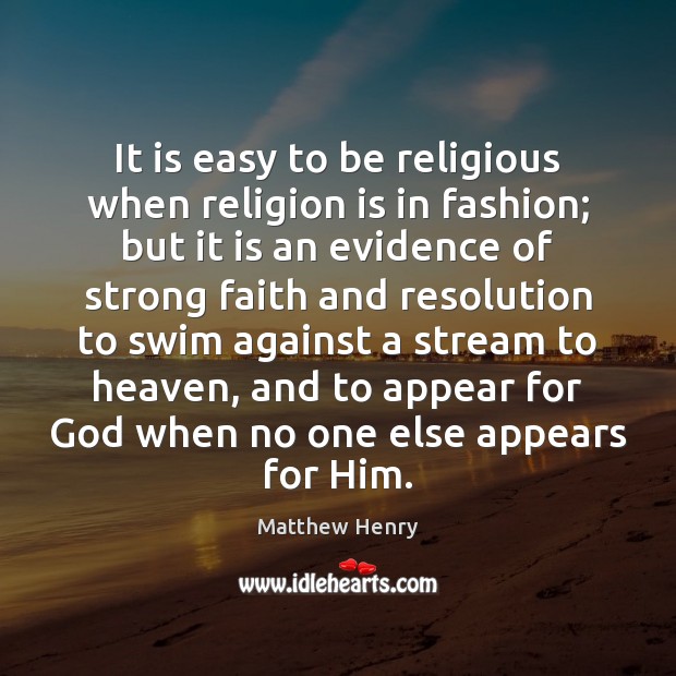It is easy to be religious when religion is in fashion; but Religion Quotes Image