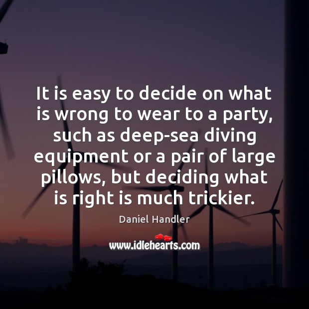It is easy to decide on what is wrong to wear to Daniel Handler Picture Quote