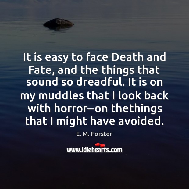 It is easy to face Death and Fate, and the things that E. M. Forster Picture Quote