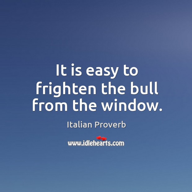 It is easy to frighten the bull from the window. Image