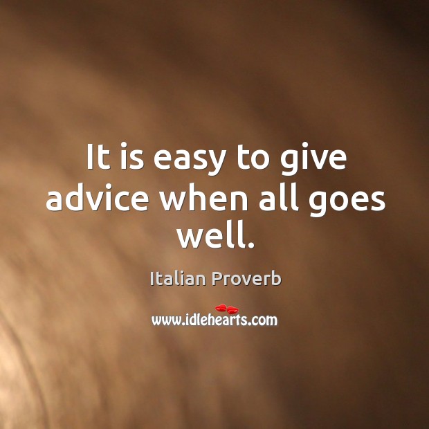 It is easy to give advice when all goes well. Image