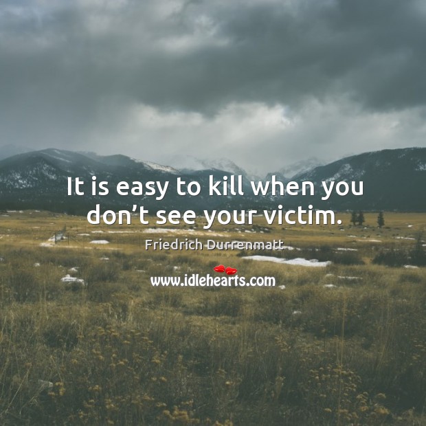 It is easy to kill when you don’t see your victim. Image