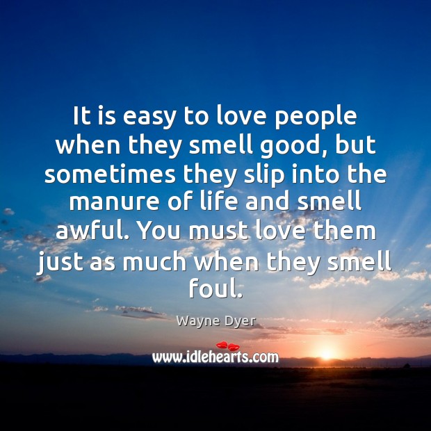 It is easy to love people when they smell good, but sometimes Image