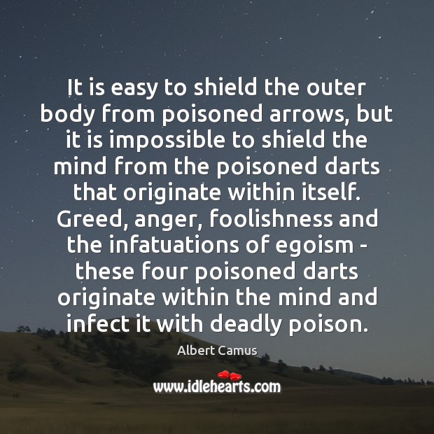 It is easy to shield the outer body from poisoned arrows, but Albert Camus Picture Quote