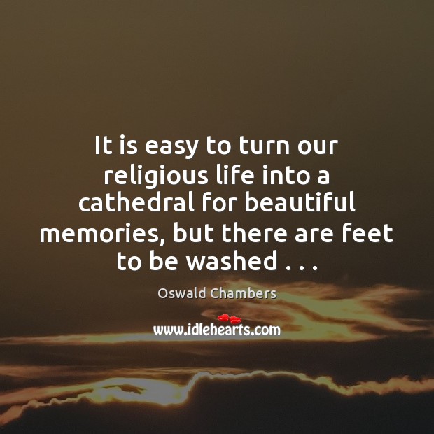 It is easy to turn our religious life into a cathedral for Image
