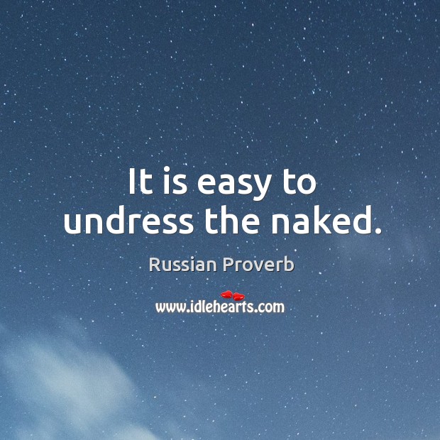 It is easy to undress the naked. Russian Proverbs Image