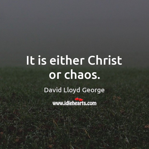 It is either Christ or chaos. Image