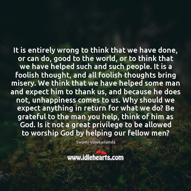 It is entirely wrong to think that we have done, or can Be Grateful Quotes Image
